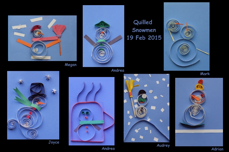 Quilled Snowmen 19 Feb 2015 Megan, Andrea, Mark, Joyce, Andrea, Andrea and Adrian McGuire